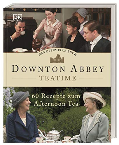 Das offizielle Buch. Downton Abbey Teatime: 60 Rezepte zum Afternoon Tea. So zelebrieren Sie die britische Tea Time stilecht wie auf Downton Abbey!