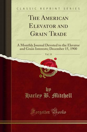 The American Elevator and Grain Trade, Vol. 19