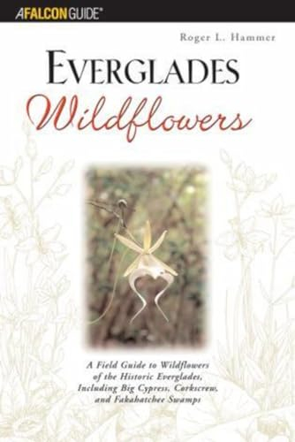 Everglades Wildflowers: A Field Guide to Wildflowers of the Historic Everglades, Including Big Cypress, Corkscrew, and Fakahatchee Swamps (Wildflowers in the National Parks Series)