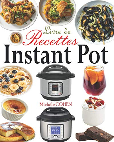Livre de Recettes Instant Pot: Découvrez la Cuisine Saine avec 35 Recettes Inratables au Robot Cuiseur Instant Pot ; Recettes Instant Pot Faciles, Rapides et Innovantes (Livre de Recettes Healthy)