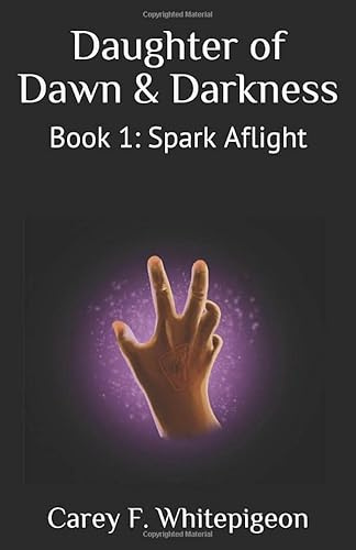 Daughter of Dawn & Darkness: Book 1: Spark Aflight