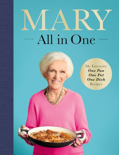 Mary All in One: My Favourite One Pan, One Pot and One Dish Recipes - from the Bestselling Mary Berry