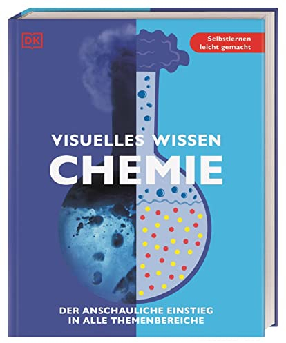 Visuelles Wissen. Chemie: Der anschauliche Einstieg in alle Themenbereiche. Schulbegleitend für Schüler*innen ab 12 Jahren bis zum Abschluss