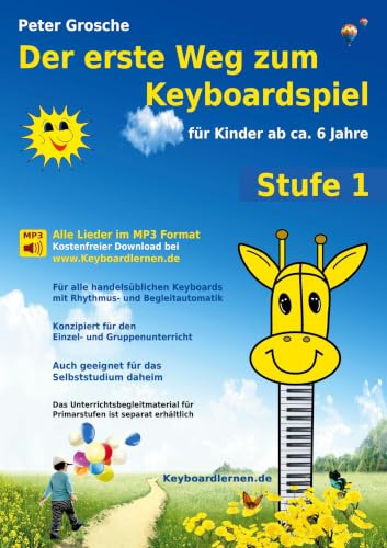 Der erste Weg zum Keyboardspiel (Stufe 1): Für Kinder ab ca. 6 Jahre - Keyboardlernen leicht gemacht - Erste Schritte in die Welt des Keyboardspielens