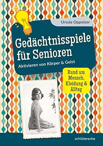 Gedächtnisspiele für Senioren: Aktivieren von Körper & Geist. Rund um Mensch, Kleidung & Alltag