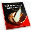 Das Magische Kochbuch: Rezepte zum Verzaubern und andere Geheimnisse von weisen Frauen