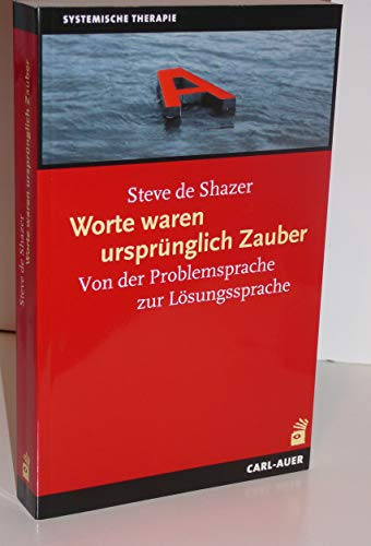 Worte waren ursprünglich Zauber: Von der Problemsprache zur Lösungssprache (Systemische Therapie und Beratung)