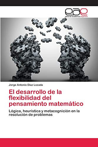 El desarrollo de la flexibilidad del pensamiento matemático: Lógica, heurística y metacognición en la resolución de problemas