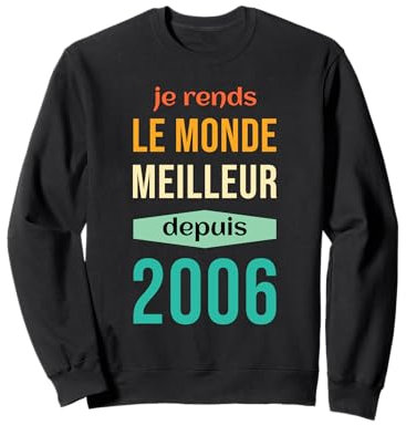 Je Rends Le Monde Meilleur Depuis 2006 Anniversaire 2006 Sweatshirt
