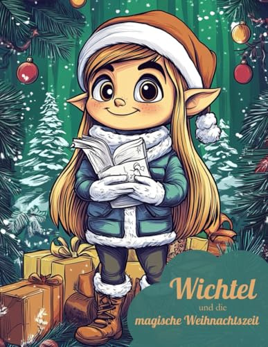 Wichtel und die magische Weihnachtszeit: Ein magisches Weihnachtsgeld-Malbuch mit 24 bezaubernden Geschichten und kreativen Wichtel-Abenteuern für Kinder