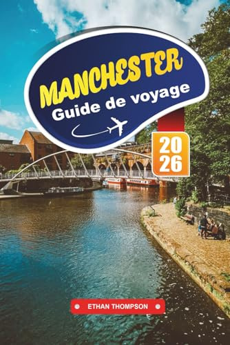 GUIDE DE VOYAGE MANCHESTER 2026: Découvrez le patrimoine industriel, les scènes musicales emblématiques et la culture moderne dans la puissance du nord de l'Angleterre