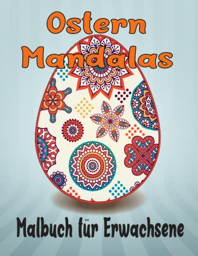 Ostern Mandalas Malbuch für Erwachsene: Anti Stress Mandala Malvorlagen für Erwachsene mit vielen schönen Motiven.