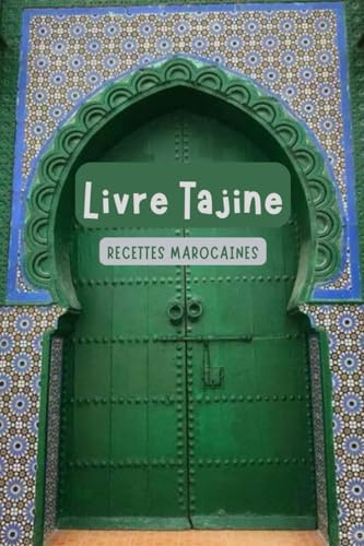 Livre Tajine Recettes Marocaines: Délicieux Tajine inratable, Tajine Végétarien & Tajine de Viande & Tajine de Poulet, Tajine de Poisson et Plus Encore...