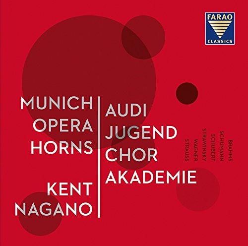 Audi Jugendchorakademie, Munich Opera Horns u. Kent Nagano spielen Johannes Brahms, Richard Wagner, Robert Schumann, Franz Schubert und Igor Strawinsky