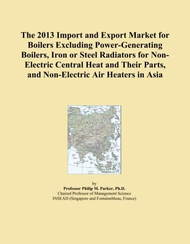 The 2013 Import and Export Market for Boilers Excluding Power-Generating Boilers, Iron or Steel Radiators for Non-Electric Central Heat and Their Parts, and Non-Electric Air Heaters in Asia