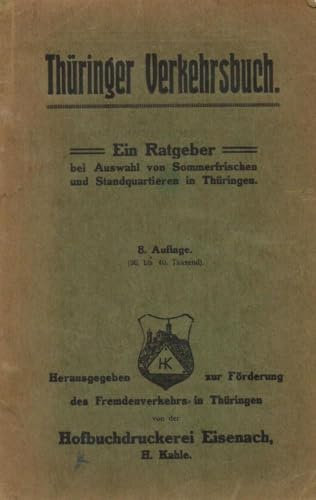 THÜRINGER VERKEHRSBUCH. Ein Ratgeber bei Auswahl von Somerfrischen und Standquartieren in Thüringen.