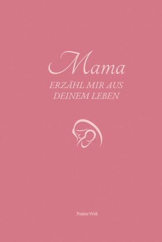 Mama, erzähl mir aus deinem Leben: Deine Geschichte in meinen Händen: Das Ausfüll- und Erinnerungsalbum für Mamas Lebensweg (Erinnerungen für Generationen: Eine Serie von Ausfüllbüchern, Band 1)