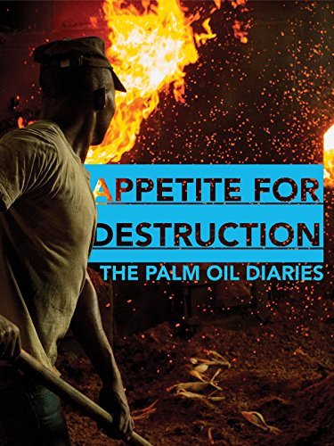 Appetite for Destruction: The Palm Oil Diaries