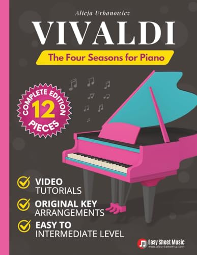 Vivaldi – The Four Seasons for Piano: Complete Piano Sheet Music – All 12 Movements from Spring, Summer, Autumn and Winter | Easy to Intermediate ... in Original Keys with Online Video Tutorials