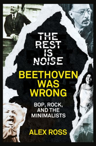 The Rest Is Noise Series: Beethoven Was Wrong: Bop, Rock, and the Minimalists (English Edition)