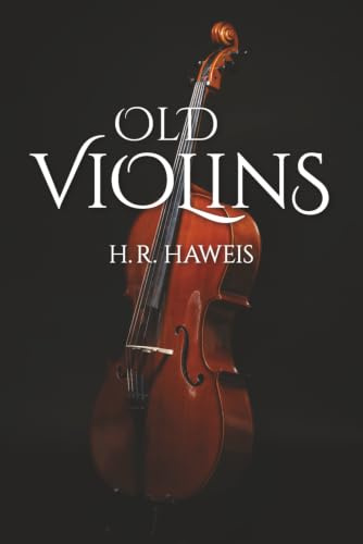 Old Violins (Illustrated, Annotated, and Expanded)