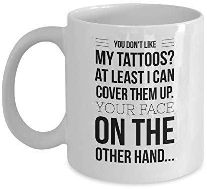 Tattoo-Tasse für tätowierte Männer, lustige Künstler-Tassen mit Aufschrift You Dont Like My Tattoos, 27,9 oder 425 ml, weiße Keramik-Kaffeetasse für Tattoo-Liebhaber, Frauen