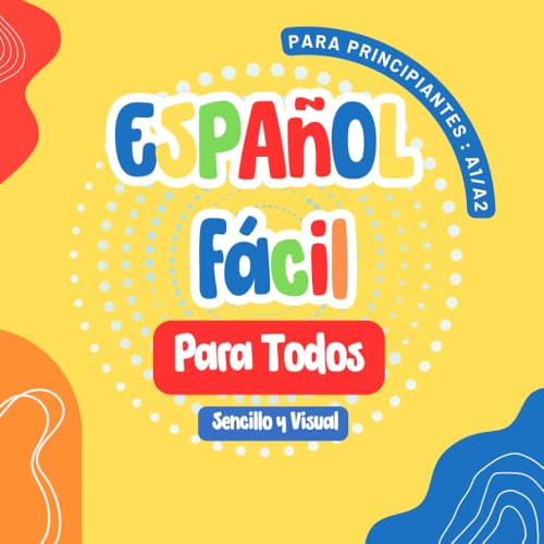 Español Fácil para Todos: Primeros Pasos para Niños y Adultos , Un Libro Sencillo y Visual para Aprender el Español con Imágenes