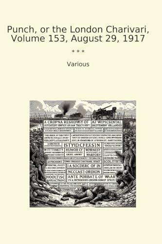 Punch, or the London Charivari, Volume 153, August 29, 1917 (Classic Books)