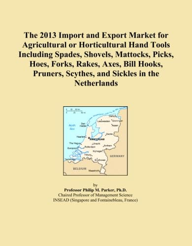 The 2013 Import and Export Market for Agricultural or Horticultural Hand Tools Including Spades, Shovels, Mattocks, Picks, Hoes, Forks, Rakes, Axes, ... Scythes, and Sickles in the Netherlands