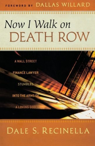 Now I Walk on Death Row: A Wall Street Finance Lawyer Stumbles into the Arms of A Loving God by Recinella, Dale S. (2011) Paperback