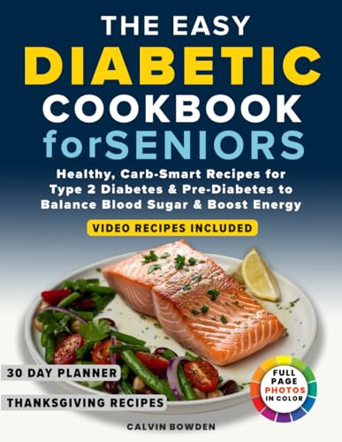 The Easy Diabetic Cookbook For Seniors: Healthy, Carb-Smart Recipes for Type 2 Diabetes & Pre-Diabetes to Balance Blood Sugar & Boost Energy
