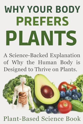 Plant Diet Book: Why Your Body Prefers Plants (The Plant-Based Health System)