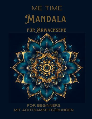 ME TIME Mandalas für Erwachsene - For Beginners mit Achtsamkeitsübungen: Ein Malbuch für Erwachsene mit Achtsamkeitsübungen für mehr Entspannung - auch für Anfänger geeignet