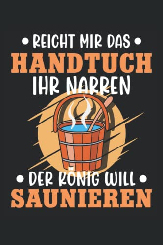 Reicht mir das Handtuch ihr Narren der König will Saunieren: Wellness Notizbuch | DIN A5 | Liniert | 120 Seiten (German Edition)