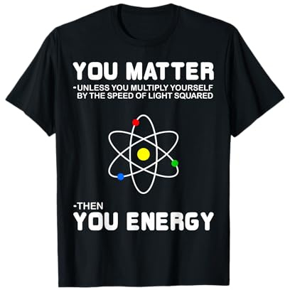 You Matter Then You Energy T-Shirt T-Shirt