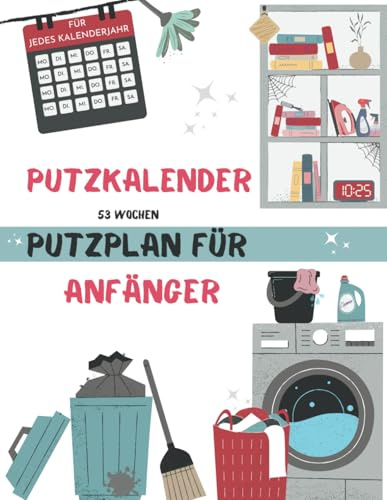 Putzkalender für Anfänger und Einsteiger | Putzplan für 53 Wochen | Jahresplaner für Struktur und Ordnung |: A4 Reinigungsplan mit Checklisten und Tipps für den ganzen Haushalt |