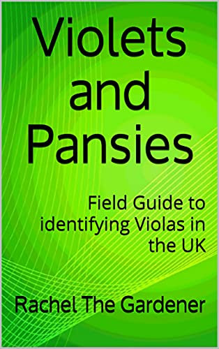 Violets and Pansies: Field Guide to identifying Violas in the UK (The Cribs: Field Guides)