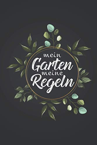 Mein Garten Meine Regeln: Pflanzen züchten NOTIZBUCH | Format 6x9 (ca. DIN A5) | 120 Seiten Softcover | Kariert, kariertes papier, Karopapier | Super ... Geschenk für Gärtnerin die gerne Obst anbauen