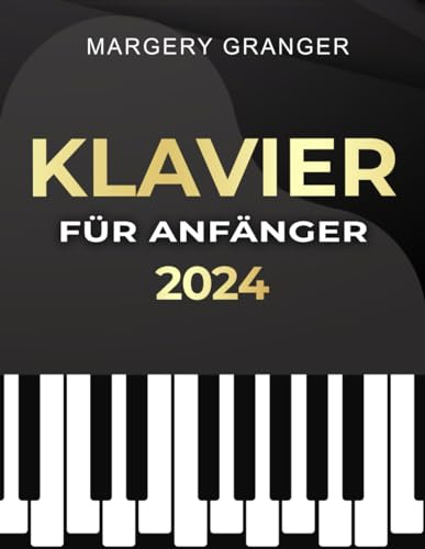 Klavier für Anfänger: Der Umfassendste Leitfaden für Anfänger | Entdecke Dein Musikalisches Potenzial mit Einem Detaillierten Weg und den Schlüsseln zur Musikalischen Exzellenz.