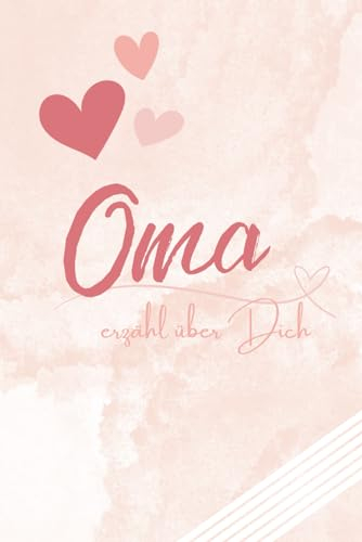 Oma erzähl über Dich: Ein wundervolles Buch zum selbst ausfüllen mit vielen Erinnerungen an die beste Oma der Welt