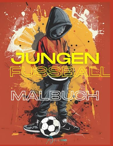 Jungen Fußball Malbuch - Malbuch für Jungen im Alter von 4-12 Jahren, über 50 Seiten zum Ausmalen für Fußballspieler überall!