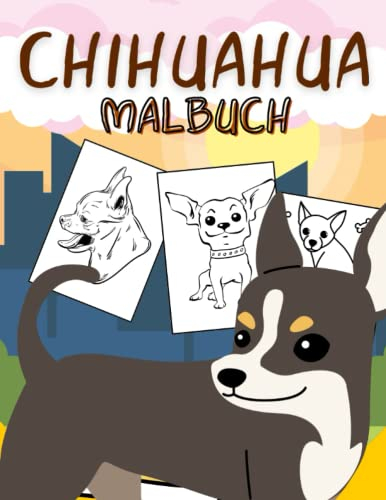 Chihuahua Malbuch: Malvorlagen für Kinder (4-12 Jahre) und Erwachsene: 38 originelle und einzigartige Chihuahua: Für Chihuahua-Liebhaber: Stressabbau für alle: Geschenk für jeden Anlass