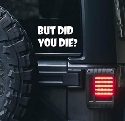 VALIANT COLLECTIONS – But Did You Die Stickers–Vinyl Decal for Car and Van – Indoor and Outdoor use for Long Lasting–Waterproof Stickers for Waterbottle and Laptop–Removable Sticker for Mirror–VC 372