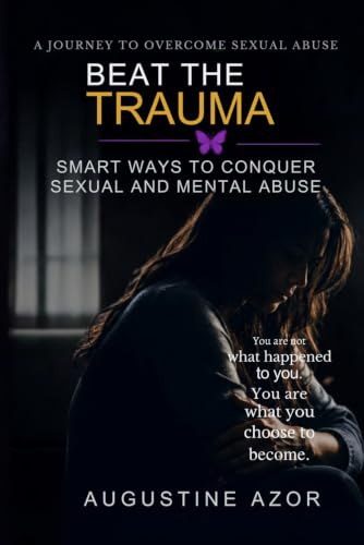 Beat The Truma: smart ways to conquer sexual and mental abuse