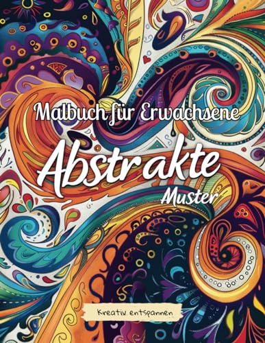 Malbuch für Erwachsene abstrakte Muster: 50 wunderschöne abstrakte Motive für Stressmanagement und Entspannung