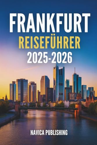 FRANKFURT REISEFÜHRER 2025-2026: Das schlagende Herz des modernen Deutschlands