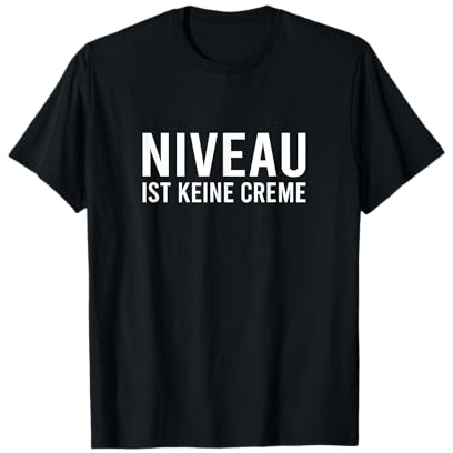 Niveau Ist Keine Creme Lustiger Motiv Humor Büro Uni Spruch T-Shirt