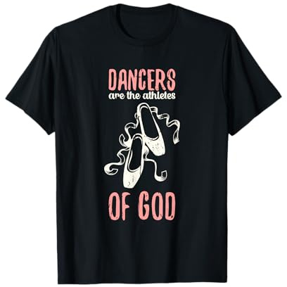 Los bailarines son los atletas de Dios - Danza de ballet Camiseta
