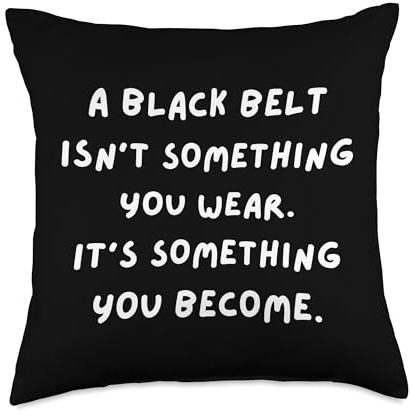 A Black Belt Isn't Something U WEAR, It's Something U Become Throw Pillow