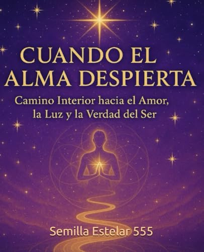 Cuando el Alma Despierta: Camino Interior hacia el Amor, la Luz y la Verdad del Ser.